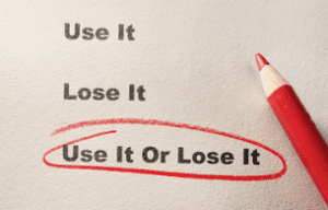 use it or loose it